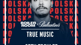 Ballantine’s x Boiler Room’s True Music w Polsce! LIFESTYLE, Muzyka - Na scenie - słynny DJ - Seth Troxler !